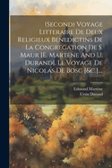 (second) Voyage Litteraire de Deux Religieux Benedictins de la Congregation de S. Maur [e. Mart?ne and U. Durand]. Le Voyage de Nicolas de Bosc [&c.]....