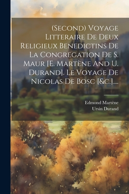 (second) Voyage Litteraire de Deux Religieux Benedictins de la Congregation de S. Maur [e. Mart?ne and U. Durand]. Le Voyage de Nicolas de Bosc [&c.].... - Mart?ne, Edmond, and Durand, Ursin