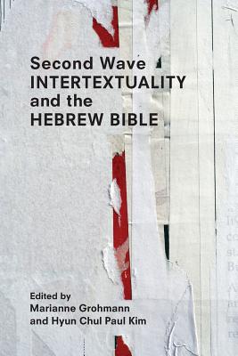 Second Wave Intertextuality and the Hebrew Bible - Grohmann, Marianne (Editor), and Kim, Hyun Chul Paul (Editor)