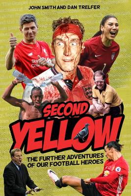 Second Yellow: The Further Adventures of our Footballing Heroes - Smith, John, and Trelfer, Dan
