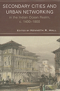 Secondary Cities and Urban Networking in the Indian Ocean Realm, c. 1400-1800