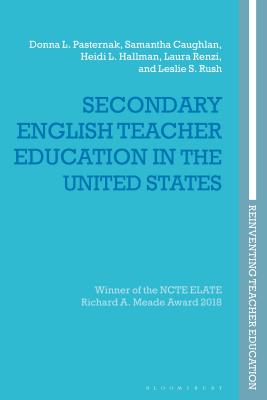 Secondary English Teacher Education in the United States - Pasternak, Donna L., Professor, and Caughlan, Samantha, and Hallman, Heidi L.