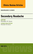 Secondary Headache, an Issue of Neurologic Clinics: Volume 32-2