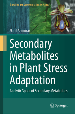 Secondary Metabolites in Plant Stress Adaptation: Analytic Space of Secondary Metabolites - Semmar, Nabil