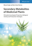Secondary Metabolites of Medicinal Plants, 4 Volume Set: Ethnopharmacological Properties, Biological Activity and Production Strategies
