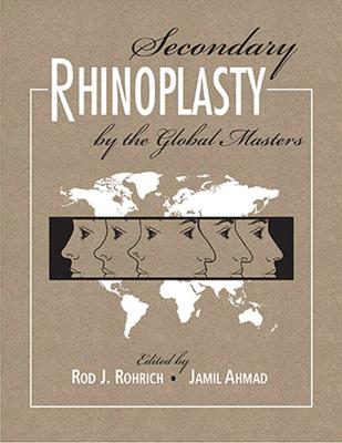Secondary Rhinoplasty by the Global Masters - Rohrich, Rod, and Ahmad, Jamil
