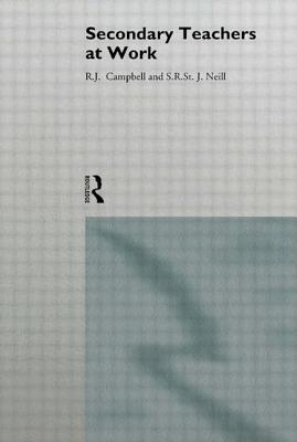Secondary Teachers at Work - Campbell, Jim, Dr., and Neill, S R St J