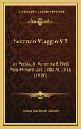 Secondo Viaggio V2: In Persia, in Armenia E Nell' Asia Minore Dal 1810 Al 1816 (1820)