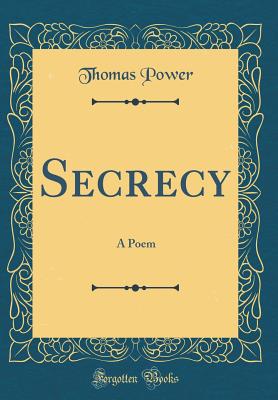Secrecy: A Poem (Classic Reprint) - Power, Thomas