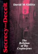 Secrecy and Deceit: The Religion of Crypto-Jews - Gitlitz, David M