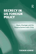 Secrecy in Us Foreign Policy: Nixon, Kissinger and the Rapprochement with China