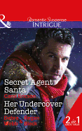 Secret Agent Santa: Secret Agent Santa (Brothers in Arms: Retribution) / Her Undercover Defender (the Specialists: Heroes Next Door)