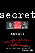 Secret Agents: The Rosenberg Case, McCarthyism and Fifties America