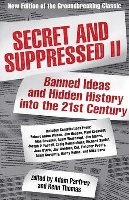 Secret and Suppressed II: Banned Ideas and Hidden History Into the 21st Century - Parfrey, Adam (Editor), and Thomas, Kenn (Editor)