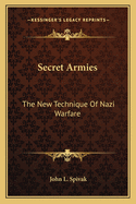 Secret Armies: The New Technique Of Nazi Warfare