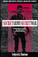 Secret Army, Secret War: Washington's Tragic Spy Operation in North Vietnam