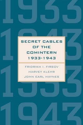 Secret Cables of the Comintern, 1933-1943 - Firsov, Fridrikh Igorevich, and Klehr, Harvey, and Haynes, John Earl