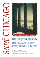 Secret Chicago: The Unique Guidebook to Chicago's Hidden Sites, Sounds, & Tastes - Weller, Sam, and Rutenberg, Linda (Photographer)