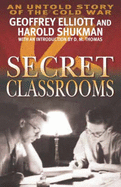 Secret Classrooms - Elliott, Geoffrey, and Shukman, Harold