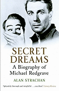 Secret Dreams: A BIOGRAPHY OF MICHAEL REDGRAVE