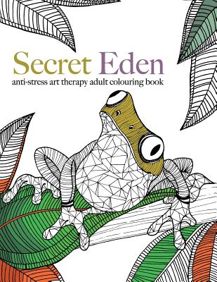 Secret Eden: anti-stress art therapy colouring book - Rose, Christina