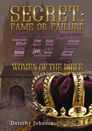 Secret: Fame or Failure: 107 Women of the Bible