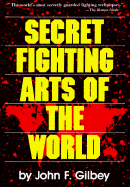 Secret Fighting Arts of the World - Gilbey, John F, and Smith, Robert W