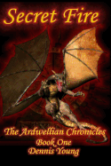 Secret Fire: The Ardwellian Chronicles, Book One