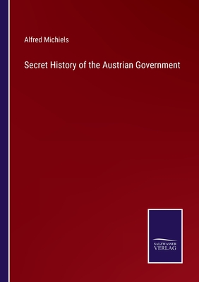 Secret History of the Austrian Government - Michiels, Alfred