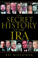 Secret History of the IRA - Moloney, Ed, Dr.