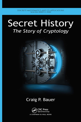 Secret History: The Story of Cryptology - Bauer, Craig P