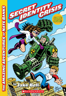 Secret Identity Crisis (the Amazing Adventures of Nate Banks #1): Volume 1 - Bell, Jake