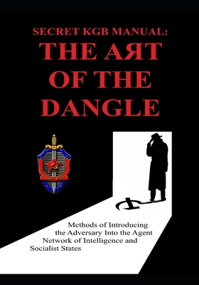 Secret KGB Manual: The Art of the Dangle - Luis Ayala