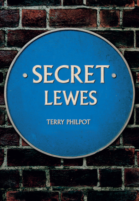 Secret Lewes - Philpot, Terry