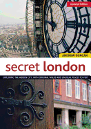 Secret London, Updated Edition: Exploring the Hidden City, with Original Walks and Unusual Places to Visit