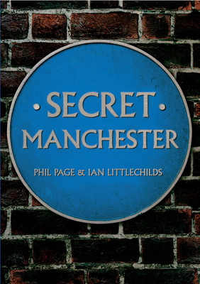 Secret Manchester - Page, Phil, and Littlechilds, Ian