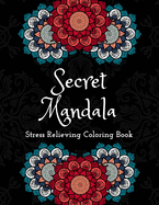 Secret Mandalas Stress Relieving Coloring Book: Inspirational Mandalas Flowers Coloring Book For Adult Relaxation;Gift Book Anti-Stress Coloring Pages; Mandalas & Flowers Coloring Pages & Designs;BEST INSPIRATIONAL GIFT IDEA