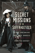 Secret Missions of the Suffragettes: Glassbreakers and Safe Houses