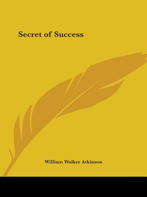 Secret of Success - Atkinson, William Walker