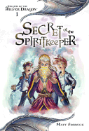 Secret of the Spiritkeeper: Knights of the Silver Dragon, Book 1