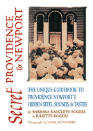 Secret Providence & Newport: The Unique Guidebook to Providence and Newport's Hidden Sites, Sounds & Tastes