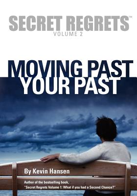 Secret Regrets Volume 2: Moving Past Your Past - Hansen, Kevin