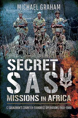 Secret SAS Missions in Africa: C Squadron's Counter-Terrorist Operations 1968-1980 - Graham, Michael