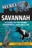 Secret Savannah: A Guide to the Weird, Wonderful, and Obscure