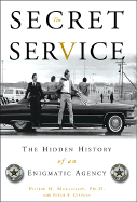 Secret Service: The Hidden History of an Enigmatic Agency - Melanson, Philip H, and Stevens, Peter F
