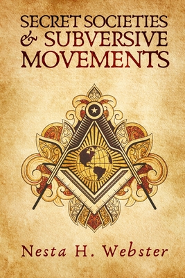Secret Societies And Subversive Movement - Webster, Nesta H