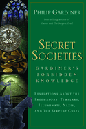 Secret Societies: Revelations About The Freemasons, Templars, Illuminati, Nazis and The Serpent Cults