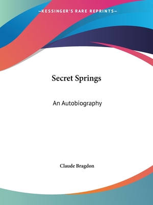 Secret Springs: An Autobiography - Bragdon, Claude Fayette