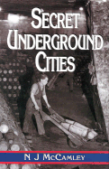 Secret Underground Cities - McCamley, Nick, and McCamley, N J