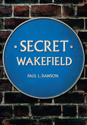 Secret Wakefield - Dawson, Paul L.